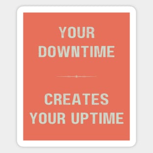 "DOWNTIME MAKES UPTIME" - Inspriational motivation work ethic quote Magnet